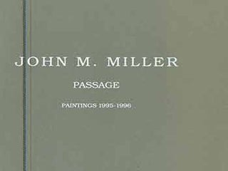 Item #18-5101 John M. Miller: Passage. Paintings 1995 - 1996. [Catalogue for exhibition from...