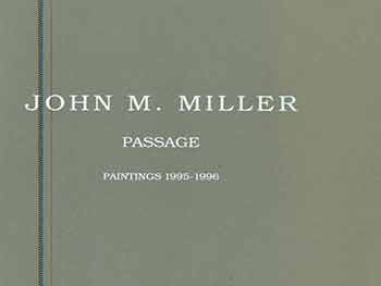 Item #18-5101 John M. Miller: Passage. Paintings 1995 - 1996. [Catalogue for exhibition from November 7 - December 21, 1996.] [Limited edition]. John M. Miller, Brian Forrest, David Pagel, Modernism, artist., photog., text., San Francisco.