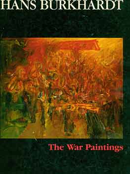 Item #18-5126 Hans Burkhardt: The War Paintings. A Catalogue Raisonnne. [First edition]. Hans...