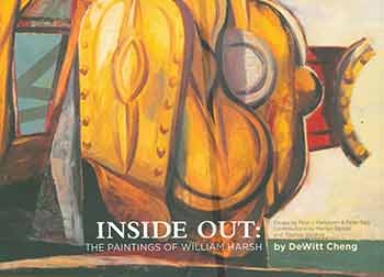 Item #18-5130 Inside Out: The Paintings of William Harsh. [Second edition]. William Harsh, Dewitt Cheng, Paul J. Karlstrom, Peter Selz, Vessel Gallery, artist., curate., text., Oakland.