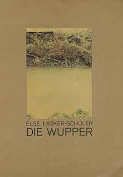 Item #18-5138 Else Lasker-Schüler: Die Wupper: [Play in Five Acts; Premiere June 3, 1976]....