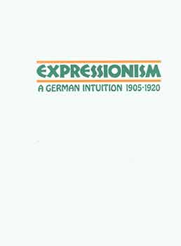 Item #18-5139 Expressionism: A German Intuition 1905 - 1920. February 19 - April 26, 1981. San...