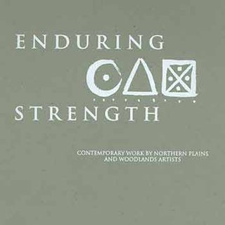 Item #18-5145 Enduring Strength: Contemporary Work by Northern Plains and Woodland Artists. Twp...