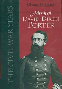Item #18-5155 Admiral David Dixon Porter: The Civil War Years. Chester G. Hearn