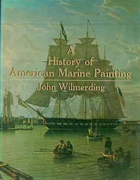 Item #18-5165 A History of American Marine Painting. John Wilmerding