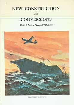 Item #18-5179 New Construction and Conversions United States Navy 1945-1955. Ellery Harding Clark