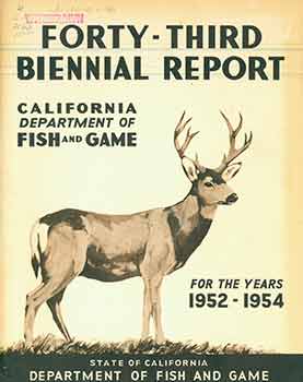 Item #18-5181 Forty-Third Biennial Report of the Department of Fish and Game: November, 1954. California Department of Fish and Game.