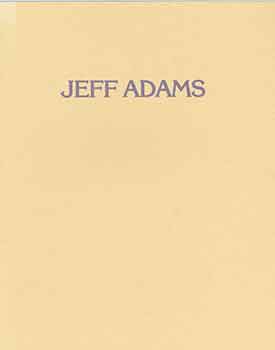 Adams, Jeff; Facchetti Gallery (New York) - Jeff Adams: December 1, 1988 - January 14, 1989. Facchetti Gallery, New York. [Exhibition Catalogue]