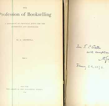 Item #18-5507 The Profession of Bookselling: A Handbook of Practical Hints for the Apprentice and Bookseller Part 1 and Part 2. (Two volumes. Volume 2 signed and inscribed by author). Adolf Growoll.