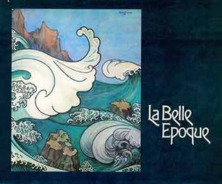 Item #18-5510 La Belle Epoque Masterworks by Combaz, Leo Jo, and Livemont: a Loan Exhibition from...