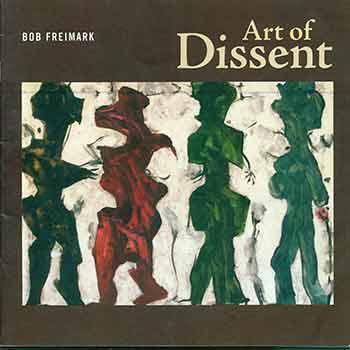 Item #18-5528 Art of Dissent. (Presentation copy signed and inscribed by Bob Freimark to Peter Selz.). Bob Freimark, Peter Selz, Curator.
