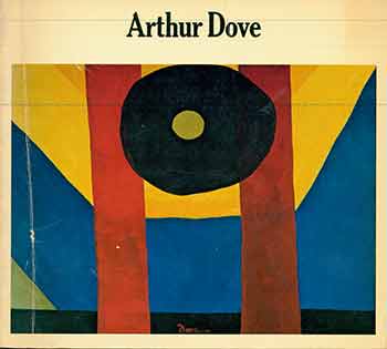 Arthur Dove; Barbara Haskell - Arthur Dove. (San Francisco Museum of Art, San Francisco, California, November 21, 1974 - January 5, 1975 ; Albright-Knox Art Gallery, Buffalo, New York, January 27 - March 2, 1975 ; the St. Louis Art Museum, St. Louis, Missouri, April 3 - May 25, 1975). (Signed by Peter Selz)