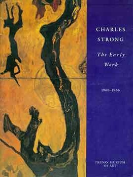 Item #18-5555 Charles Strong: The Early Work 1960-1966. (Catalog from an exhibition at the Triton...