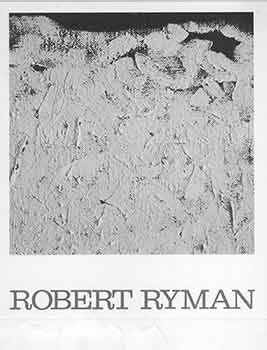 Ryman, Robert (artist.); Sidney Janis Gallery (New York) - Robert Ryman. May 7 Through June 5, 1981. Sidney Janis Gallery. New York, Ny. [Exhibition Brochure]