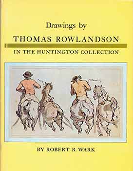 Item #18-5624 Drawings by Thomas Rowlandson in the Huntington Collection. Robert Rodger Wark.