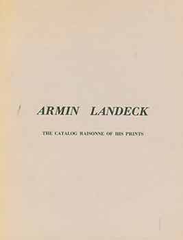 Item #18-5630 Armin Landeck: A Catalog Raisonne of his Prints. [First printing]. [Limited...