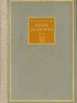Item #18-5634 The Etchings of Frank Brangwyn, R. A. A Catalogue Raisonne. Published by...