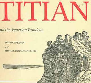 Item #18-5640 Titian and the Venetian Woodcut. David Rosand, Michelangelo Muraro, The...
