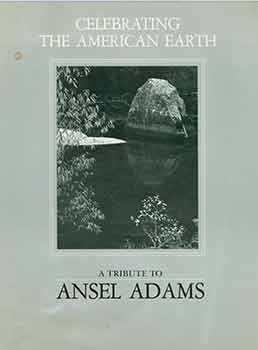Item #18-5645 Celebrating The American Earth: A Tribute to Ansel Adams. Ansel Adams, John Szarkowski, Robert Turnage, The Wilderness Society, artist., text., essay., D. C. Washington.