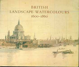 Item #18-5669 British Landscape Watercolours 1600-1860. (Catalog of an exhibition of drawings in...