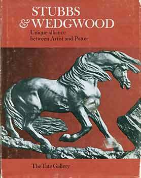 Item #18-5680 Stubbs & Wedgewood. Unique alliance between Artist and Potter. (Catalogue of an...