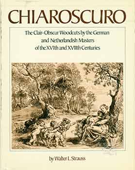 Item #18-5681 Chiaroscuro; the Clair-Obscur Woodcuts By the German and Netherlandish Masters of...