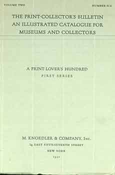 Item #18-5700 The Print-Collector’s Bulletin An Illustrated Catalogue For Museums And Collectors. Volume Two. Number Six. A Print-Lover’s Hundred: First Series. M. Knoedler, Co.