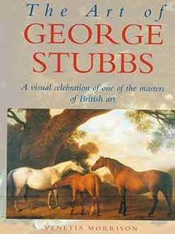 Item #18-5714 The Art of George Stubbs: A Visual Celebration of One of the Masters of British...