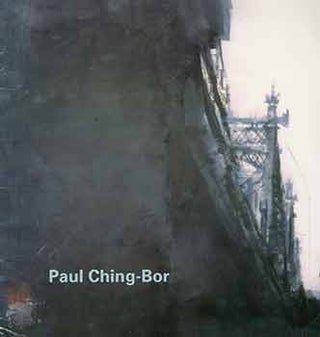 Item #18-5734 Paul Ching-Bor: Echoes in Steel. New York Bridgescapes and Cityspaces. January 10 -...