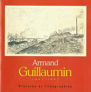 Item #18-5740 Armand Guillaumin (1841-1927): Gravures et Lithographies. [Exhibition catalogue]....