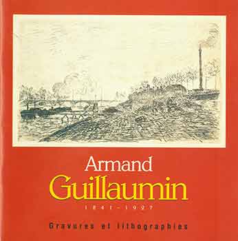 Item #18-5740 Armand Guillaumin (1841-1927): Gravures et Lithographies. [Exhibition catalogue]. Musee des Beaux-Arts, Clermont-Ferrand.