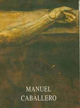 Item #18-5762 Manuel Caballero: “Crucifixus.” Dibujos y Pinturas, 1983 - 1996. [Exhibition...