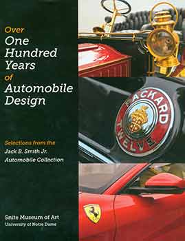Item #18-5763 Over One Hundred Years of Automobile Design: Selections from the Jack B. Smith, Jr. Automobile Collection [Exhibition brochure]. Snite Museum of Art at the University of Notre Dame, Notre Dame.