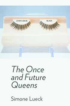 Item #18-5764 Simone Lueck: The Once and Future Queens. [Limited edition]. [Signed by...