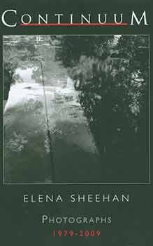 Item #18-5766 Continuum: Elena Sheehan. Photographs 1979-2009. Elena Sheehan, Gretchen Garner,...