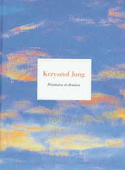 Item #18-5767 Jung Krzysztof: Peintures et Dessins. [Exhibition catalogue]. Jung Krzysztof,...