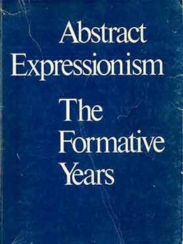 Item #18-5792 Abstract Expressionism, the Formative Years. (Exhibition: Herbert F. Johnson Museum...