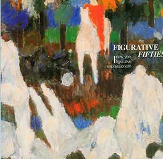 Item #18-5806 The Figurative Fifties: New York Figurative Expressionism. [Catalogue]. [Limited...