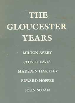 Item #18-5811 The Gloucester Years: Milton Avery, Stuart Davis, Marsden Hartley, Edward Hopper,...