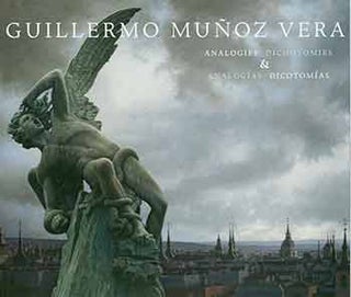 Item #18-5816 Guillermo Munoz Vera: Analogies & Dichotomies / Analogias & Dicotomias. [Exhibition...