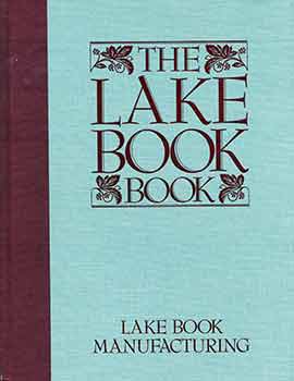 Item #18-5835 The Lake Book Book. The Story of Fine Book Manufacturing. Lake Book Manufacturing