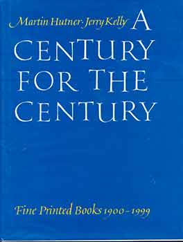 Item #18-5837 A Century for the Century: Fine Printed Books from 1900 to 1999. Martin Hutner,...