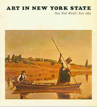 Item #18-5871 Art in New York State, New York Worlds Fair 1964. Katharine Kuh, New York State Council on the Arts, Hudson River Artists, New York.
