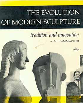Item #18-5886 The Evolution of Modern Sculpture Tradition and Innovation. Abraham M. Hammacher