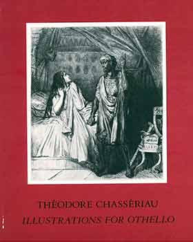 Item #18-5891 Theodore Chasseriau: Illustrations for Othello. (Exhibition held at Baltimore Museum of Art, November 11, 1979-January 6, 1980). Jay M. Fisher, Théodore Chassériau, Brenda Richardson.
