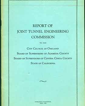 Item #18-5907 Report of the Joint Tunnel Engineering Commission to the City Council of Oakland, Board of Supervisors of Alameda County, Board of Supervisors of Contra Costa County, State of California. Joint Tunnel Engineering Commission, Oakland . City Council., Alameda County . Board of Supervisors., Contra Costa County . Board of Supervisors, Calif.