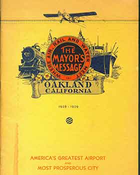 Item #18-5908 Where Air, Rail and Water Meet: The Mayor's Message Oakland California 1928 - 1929. America’s Greatest Airport and Most Prosperous City. Mayor John L. Davie.