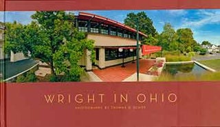 Item #18-5925 Wright in Ohio. Thomas R. Schiff, Burt Logan, Aaron Betsky, Marta Wojcik, Janet...