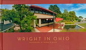 Item #18-5925 Wright in Ohio. Thomas R. Schiff, Burt Logan, Aaron Betsky, Marta Wojcik, Janet Groeber, Frank Lloyd Wright.