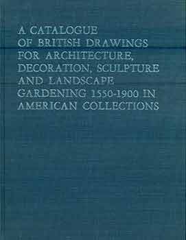 Item #18-5927 A Catalogue of British Drawings For Architecture, Decoration, Sculpture, and...